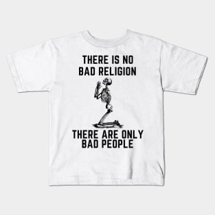 There is no bad religion  there are only bad people. Kids T-Shirt